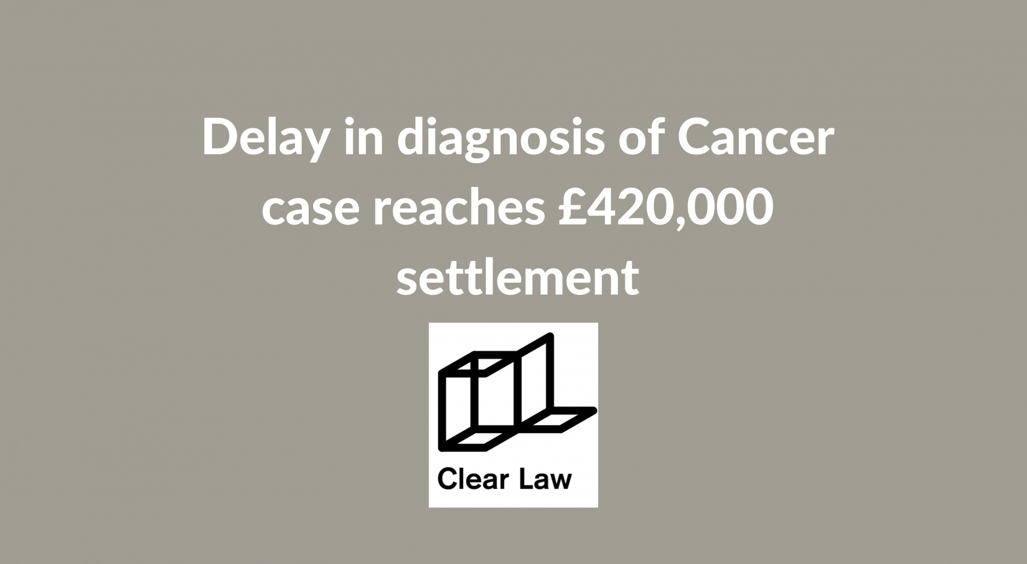 Delay in diagnosis of Cancer case reaches £420,000 settlement - written by Freya Johnson, Trainee Solicitor